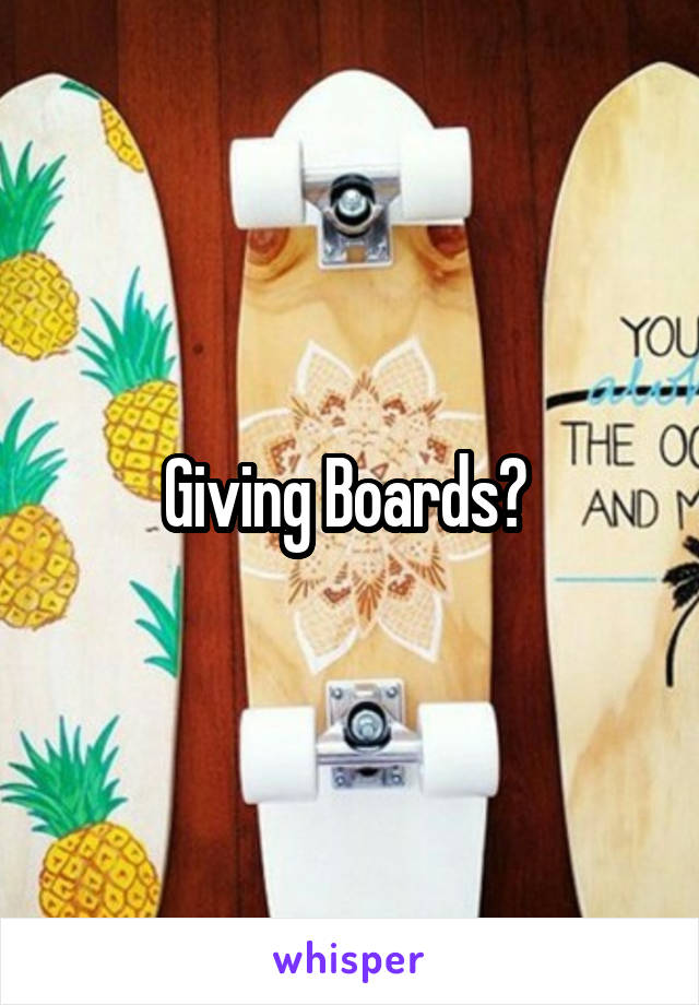 Giving Boards? 