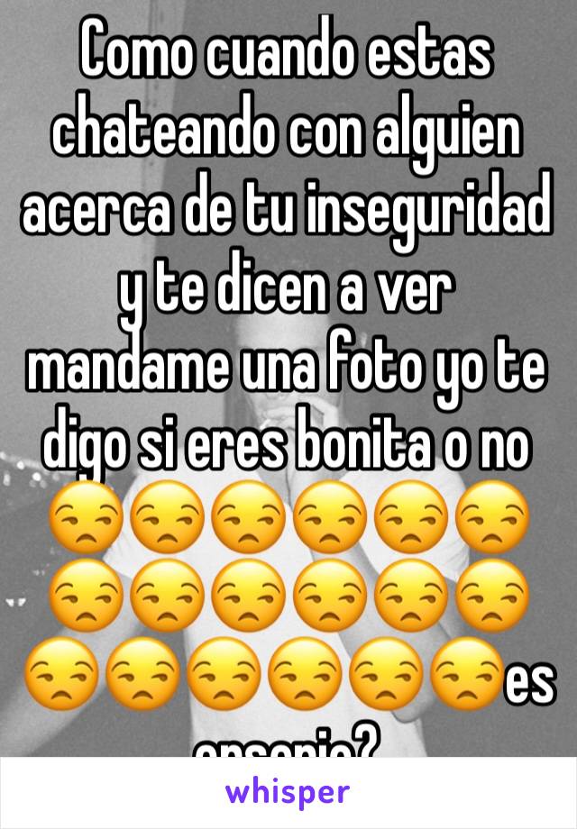 Como cuando estas chateando con alguien acerca de tu inseguridad y te dicen a ver mandame una foto yo te digo si eres bonita o no
😒😒😒😒😒😒😒😒😒😒😒😒😒😒😒😒😒😒es enserio? 