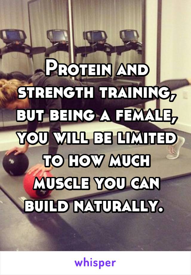 Protein and strength training, but being a female, you will be limited to how much muscle you can build naturally. 