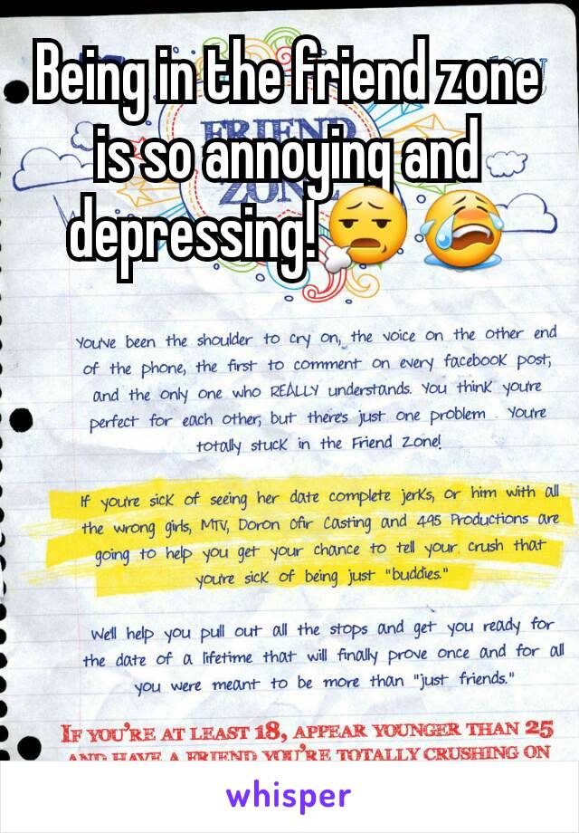 Being in the friend zone is so annoying and depressing!😧😭