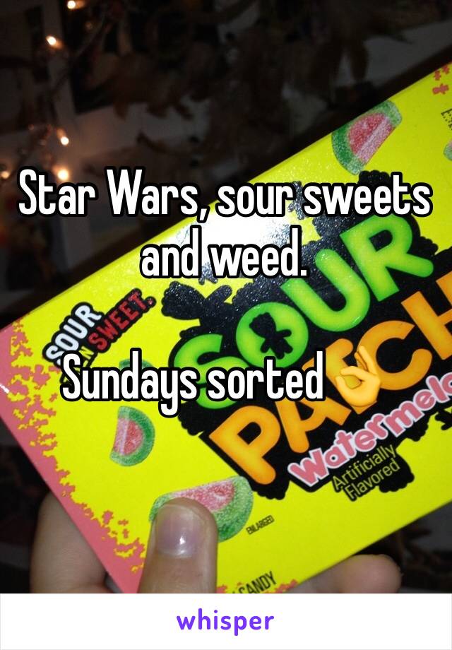 Star Wars, sour sweets and weed.

Sundays sorted👌
