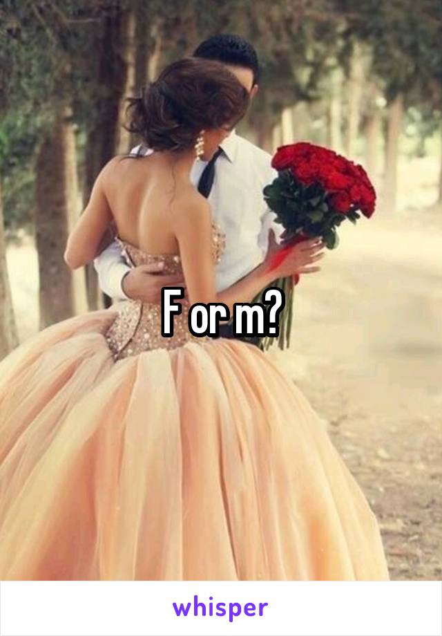 F or m?