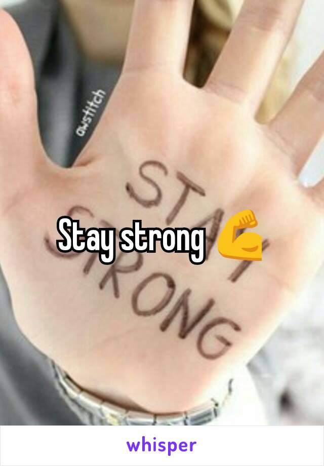 Stay strong 💪