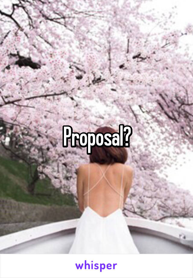 Proposal?