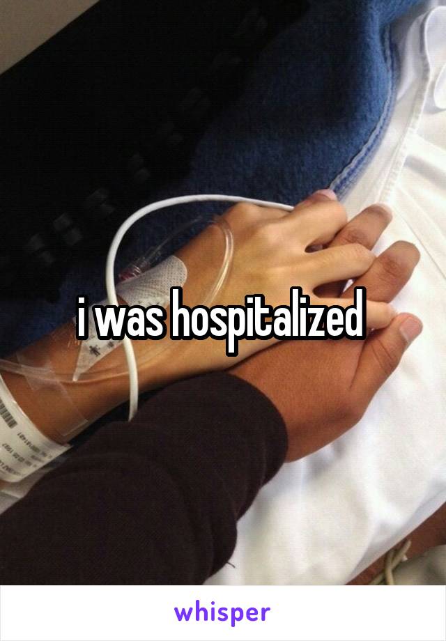 i was hospitalized 