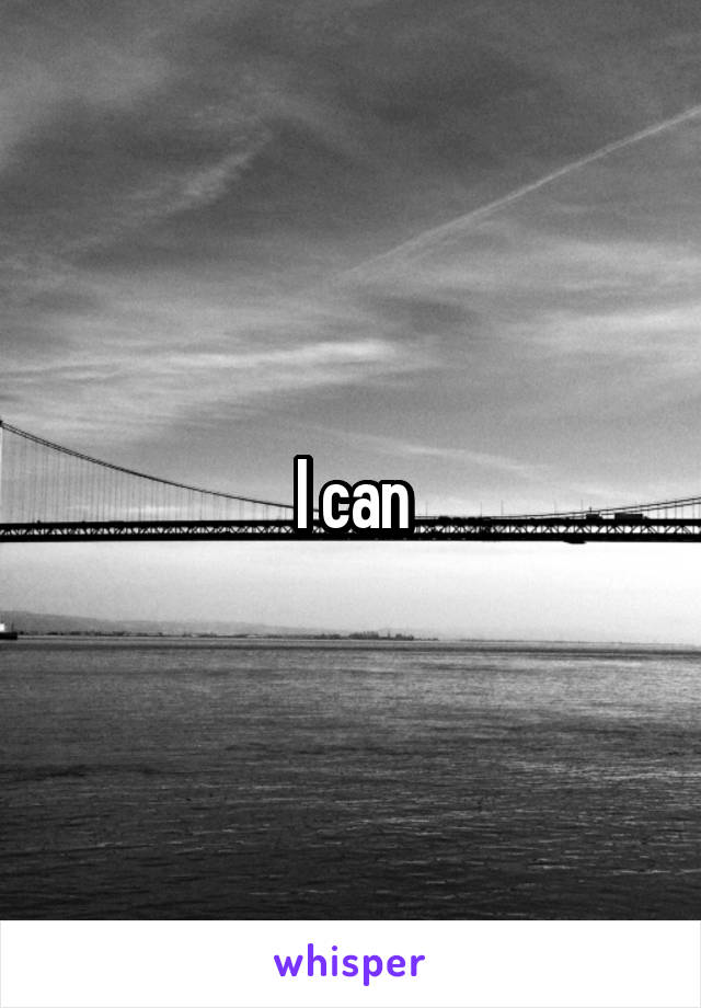 I can