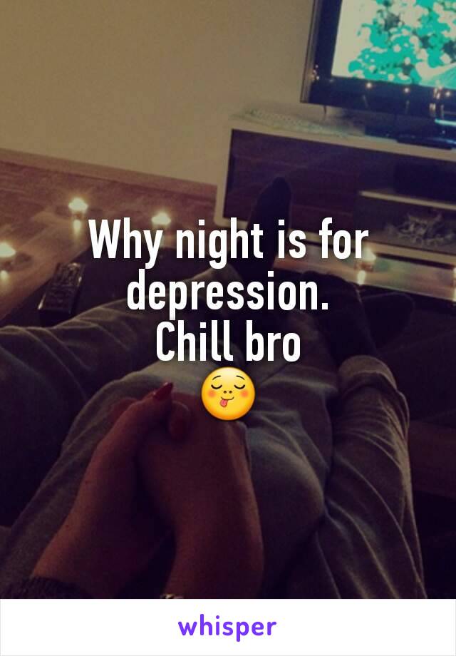 Why night is for depression.
Chill bro
😋