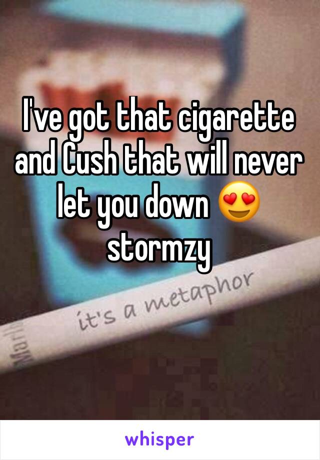 I've got that cigarette and Cush that will never let you down 😍stormzy 