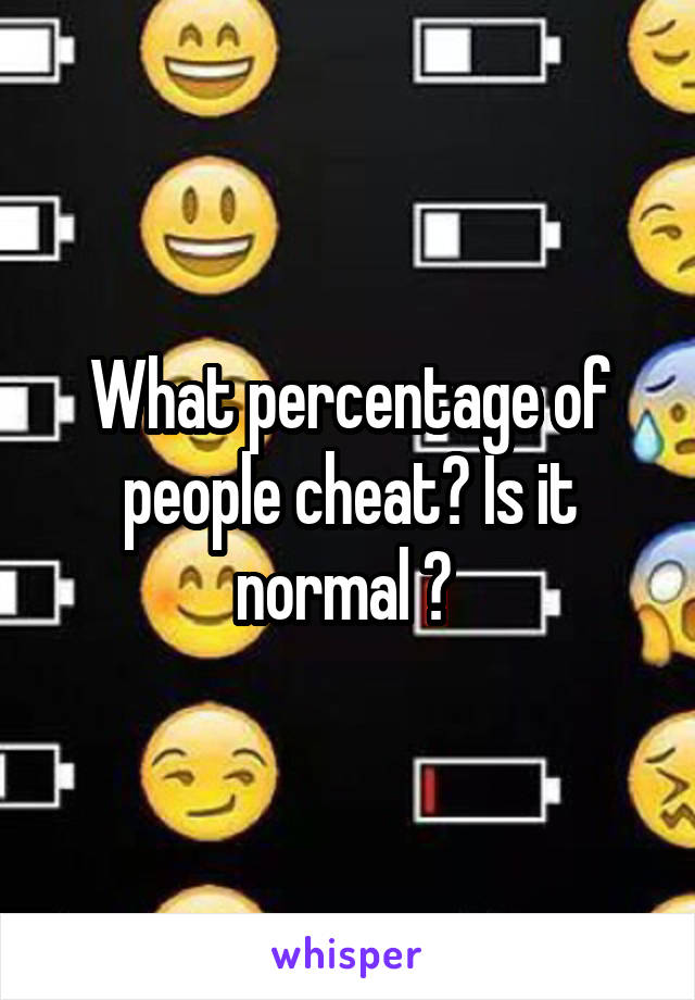 What percentage of people cheat? Is it normal ? 