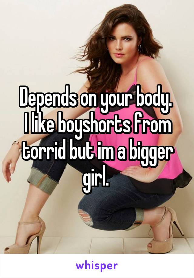 Depends on your body. 
I like boyshorts from torrid but im a bigger girl. 