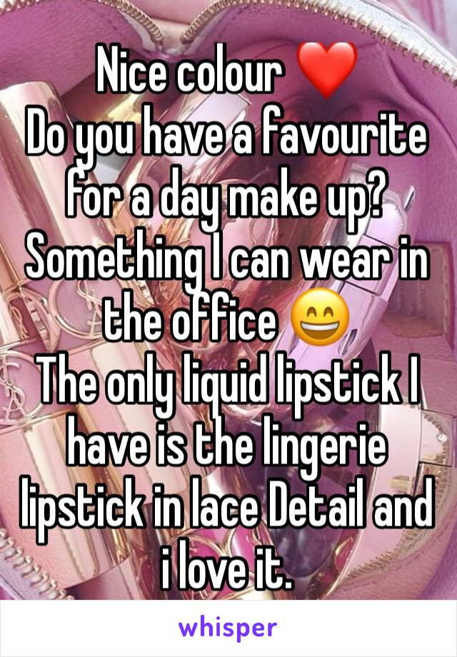 Nice colour ❤️
Do you have a favourite for a day make up? Something I can wear in the office 😄
The only liquid lipstick I have is the lingerie lipstick in lace Detail and i love it.