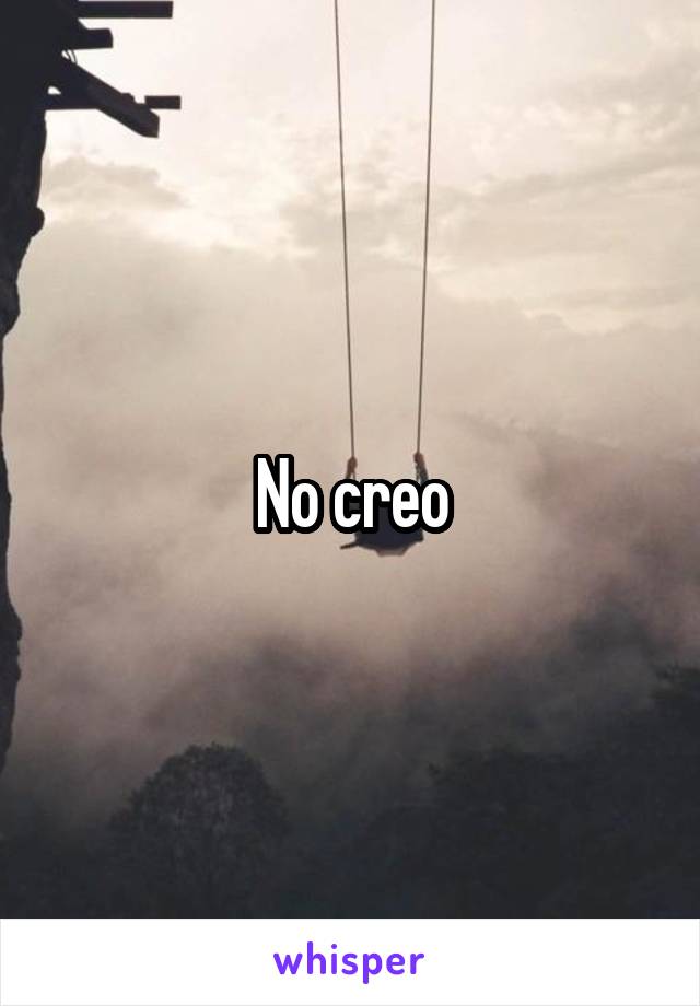 No creo