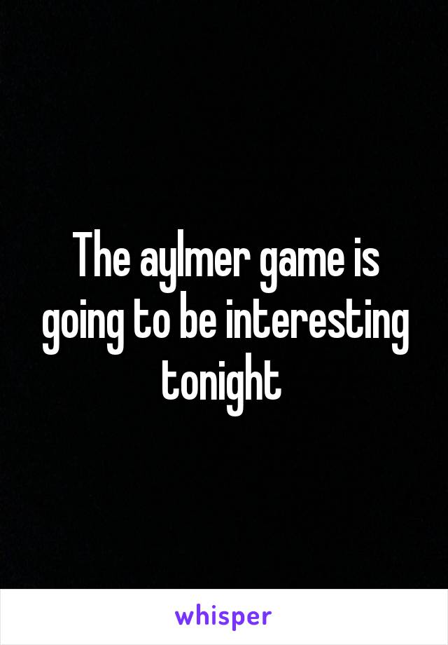 The aylmer game is going to be interesting tonight 