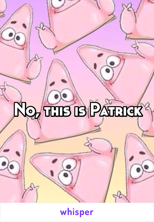 No, this is Patrick