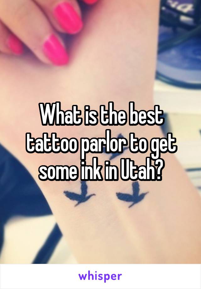 What is the best tattoo parlor to get some ink in Utah?