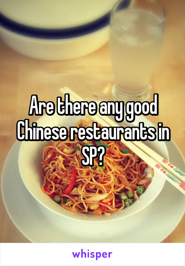 Are there any good Chinese restaurants in SP?