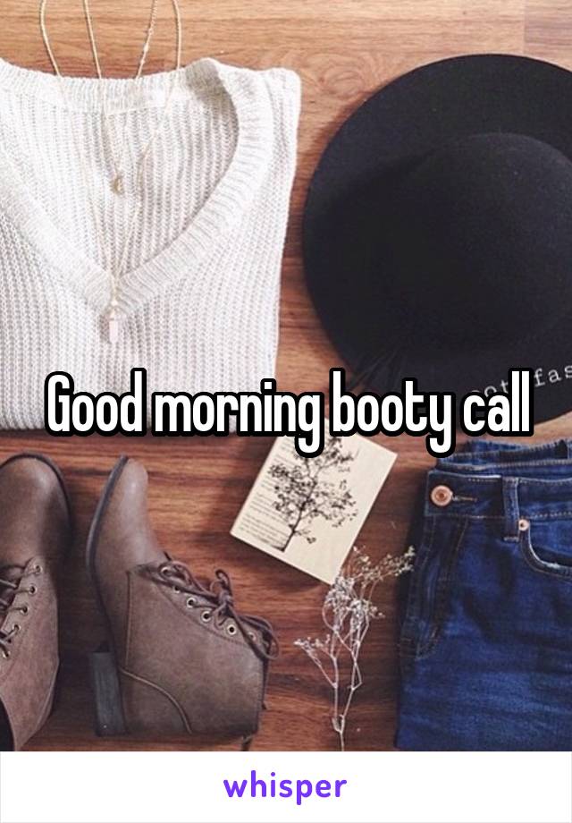 Good morning booty call