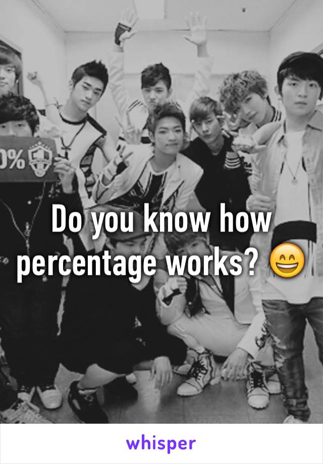 Do you know how percentage works? 😄