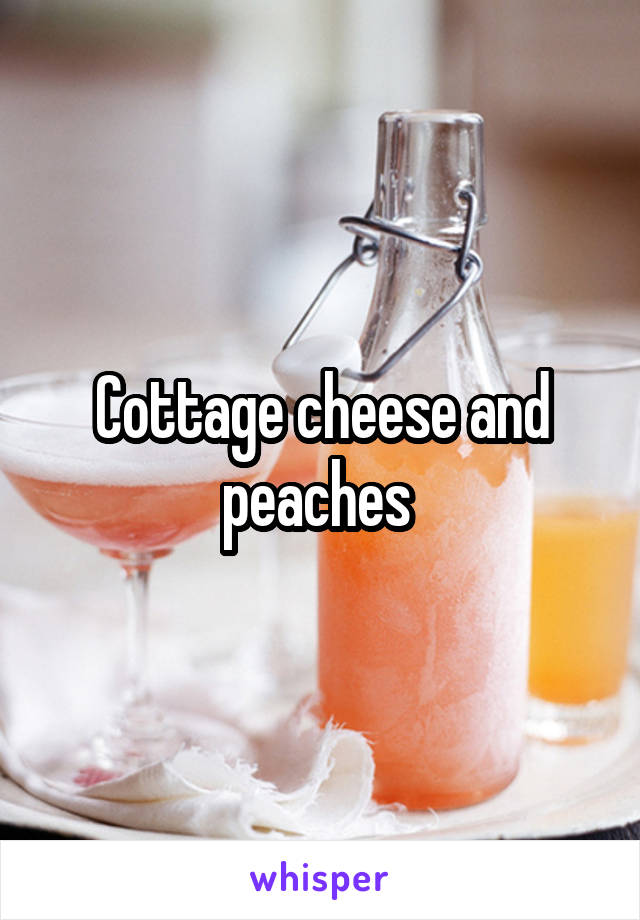 Cottage cheese and peaches 