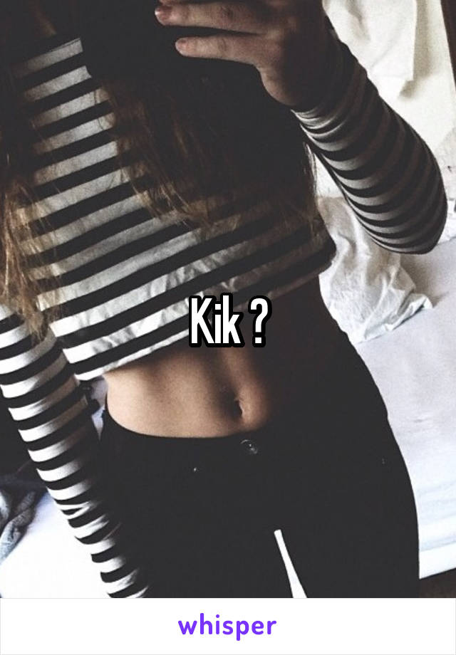 Kik ?