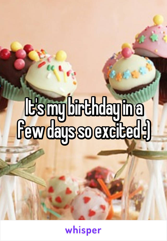 It's my birthday in a few days so excited :)