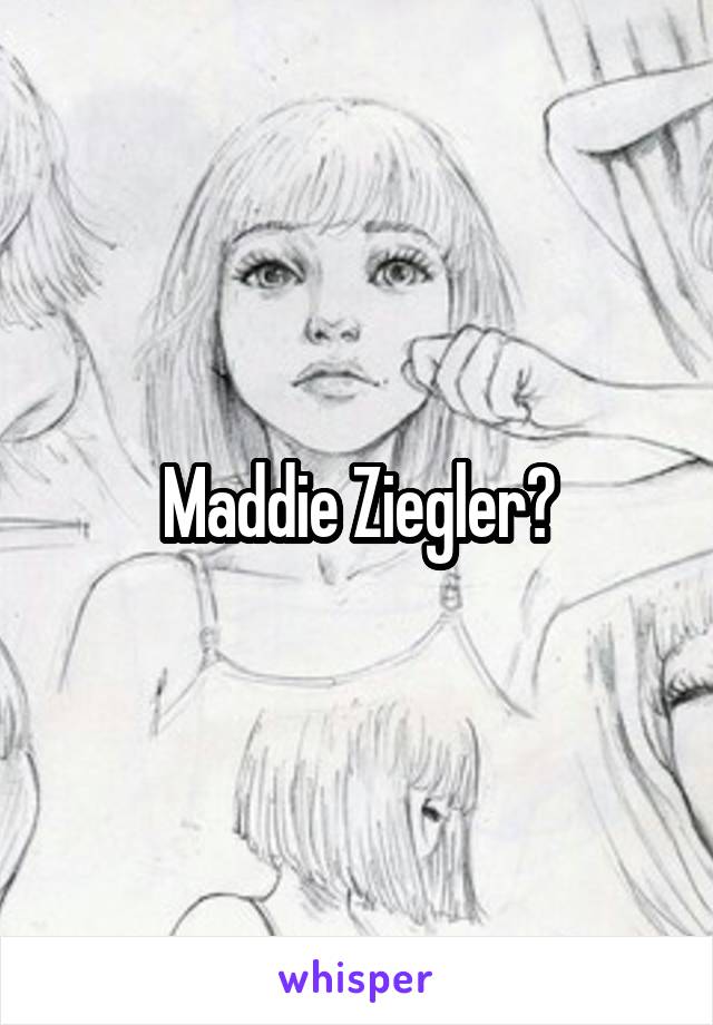 Maddie Ziegler?