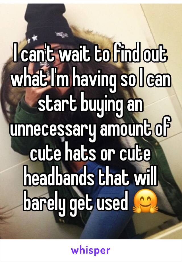 I can't wait to find out what I'm having so I can start buying an unnecessary amount of cute hats or cute headbands that will barely get used 🤗