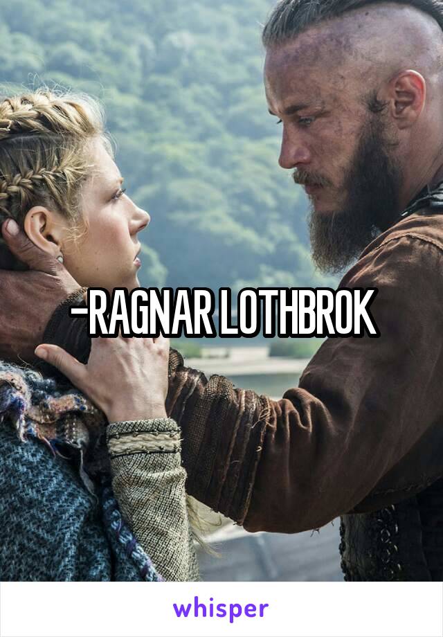 -RAGNAR LOTHBROK