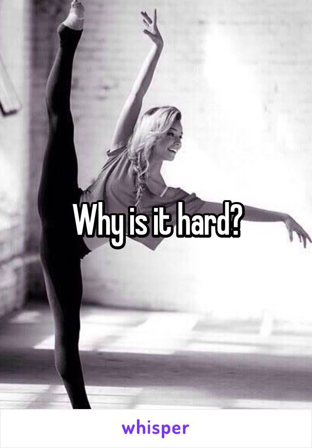 Why is it hard?