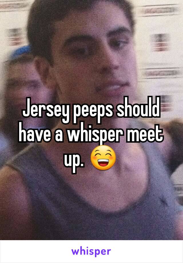 Jersey peeps should have a whisper meet up. 😁