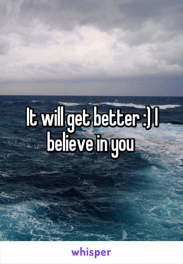 It will get better :) I believe in you 