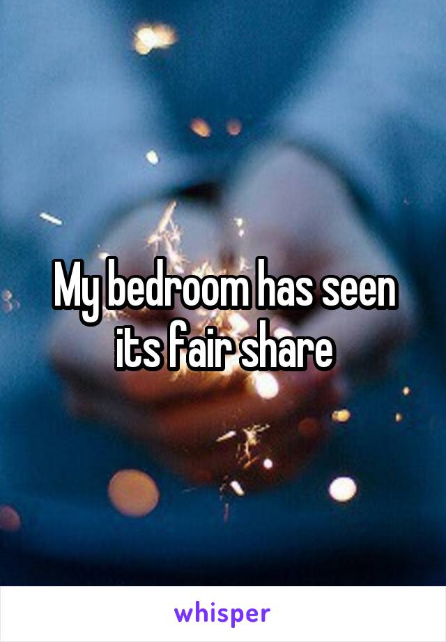 My bedroom has seen its fair share