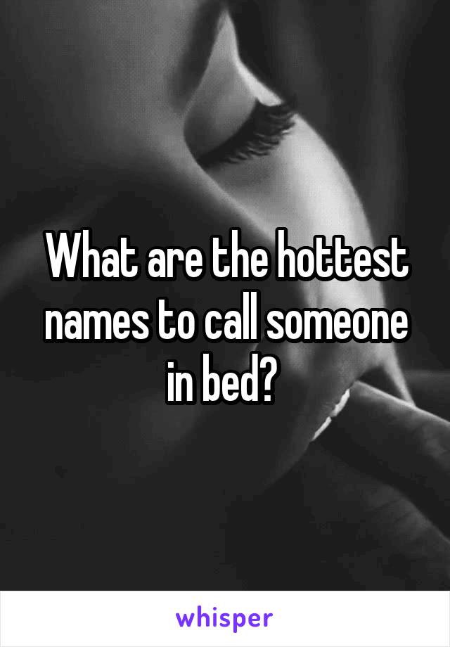 What are the hottest names to call someone in bed? 