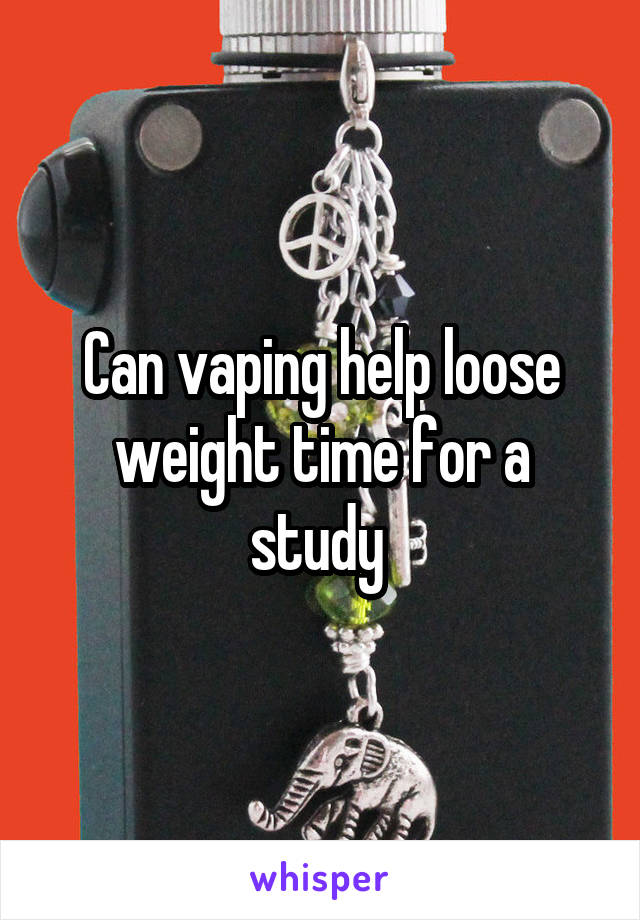 Can vaping help loose weight time for a study 