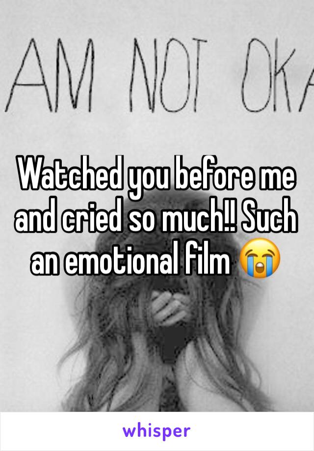 Watched you before me and cried so much!! Such an emotional film 😭