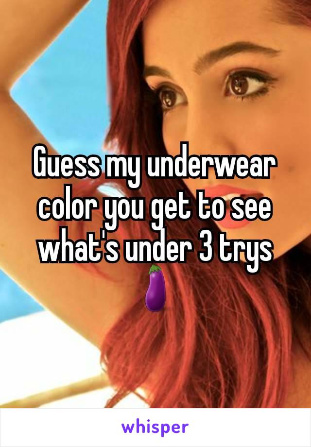 Guess my underwear color you get to see what's under 3 trys🍆