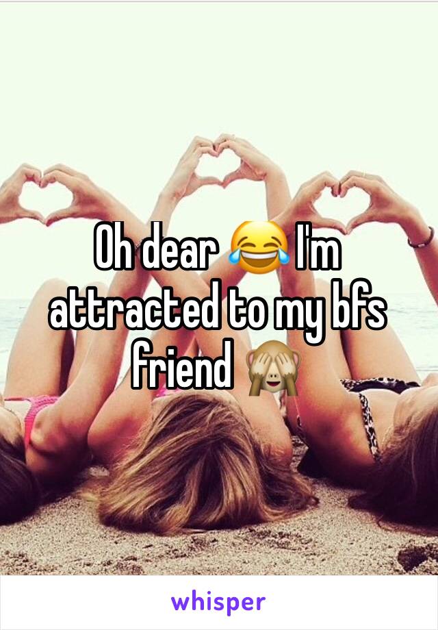 Oh dear 😂 I'm attracted to my bfs friend 🙈