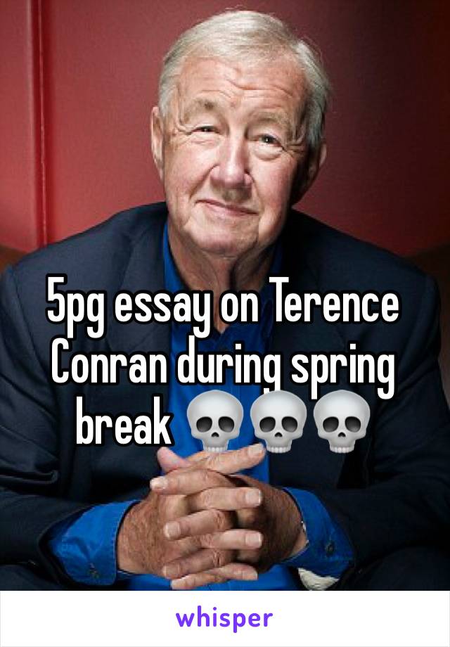 5pg essay on Terence Conran during spring break 💀💀💀