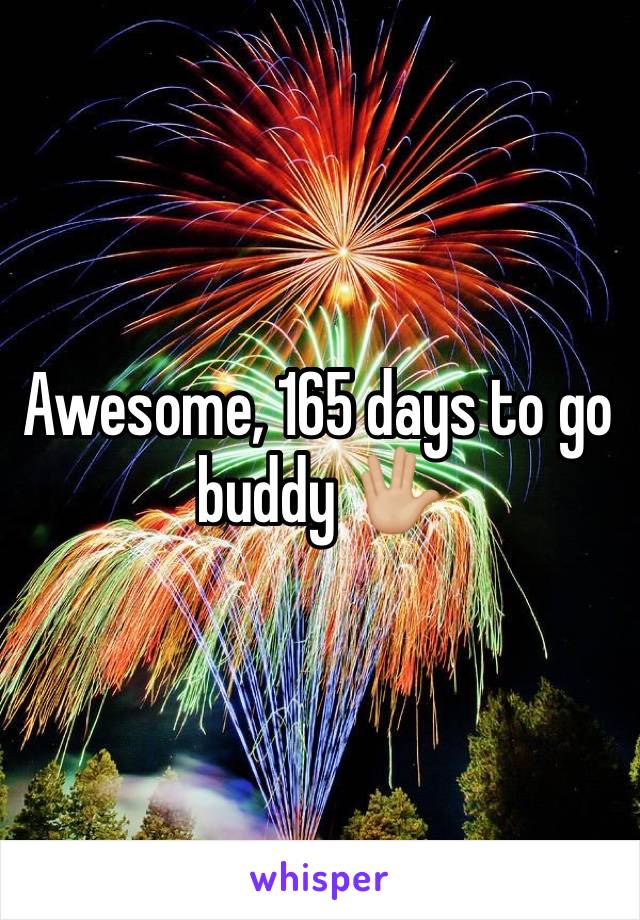 Awesome, 165 days to go buddy 🖖🏼