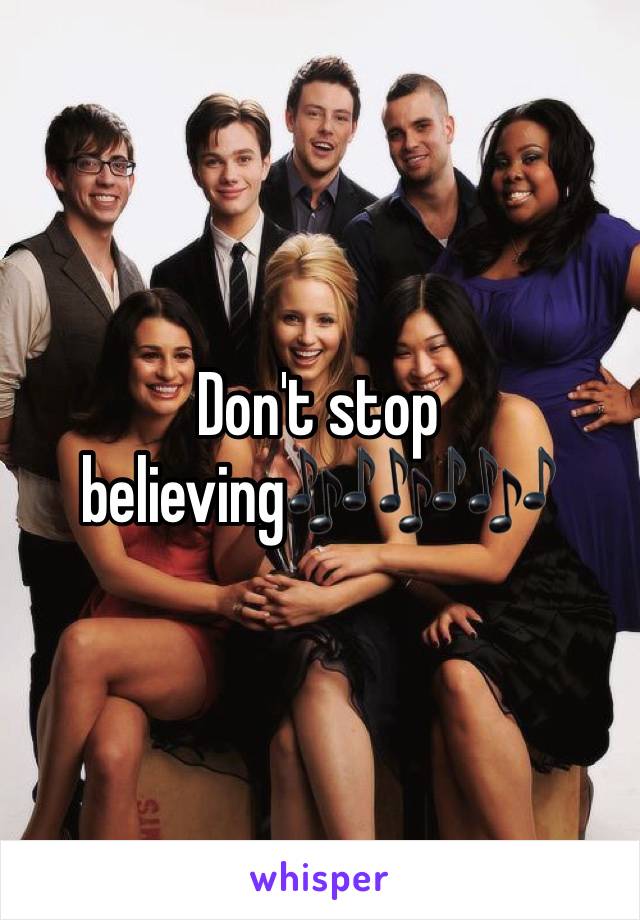 Don't stop believing🎶🎶🎶