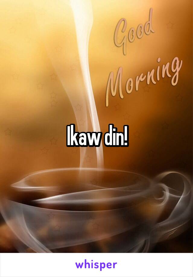 Ikaw din!