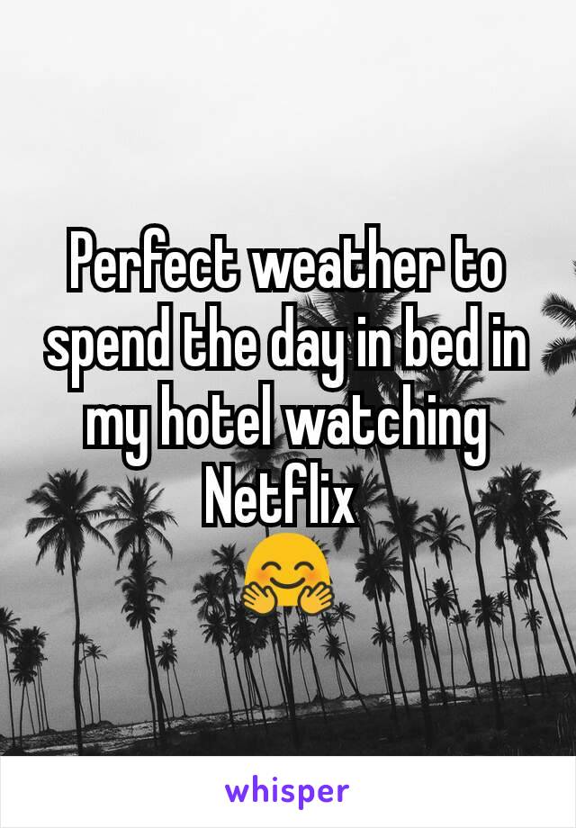 Perfect weather to spend the day in bed in my hotel watching Netflix 
🤗