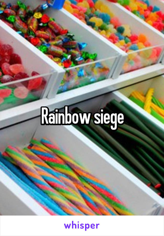 Rainbow siege