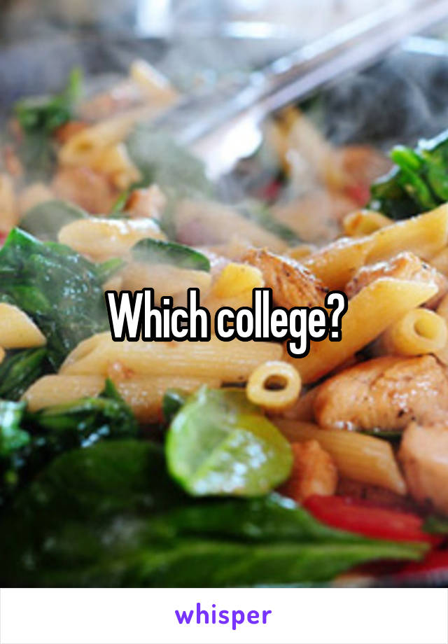 Which college?