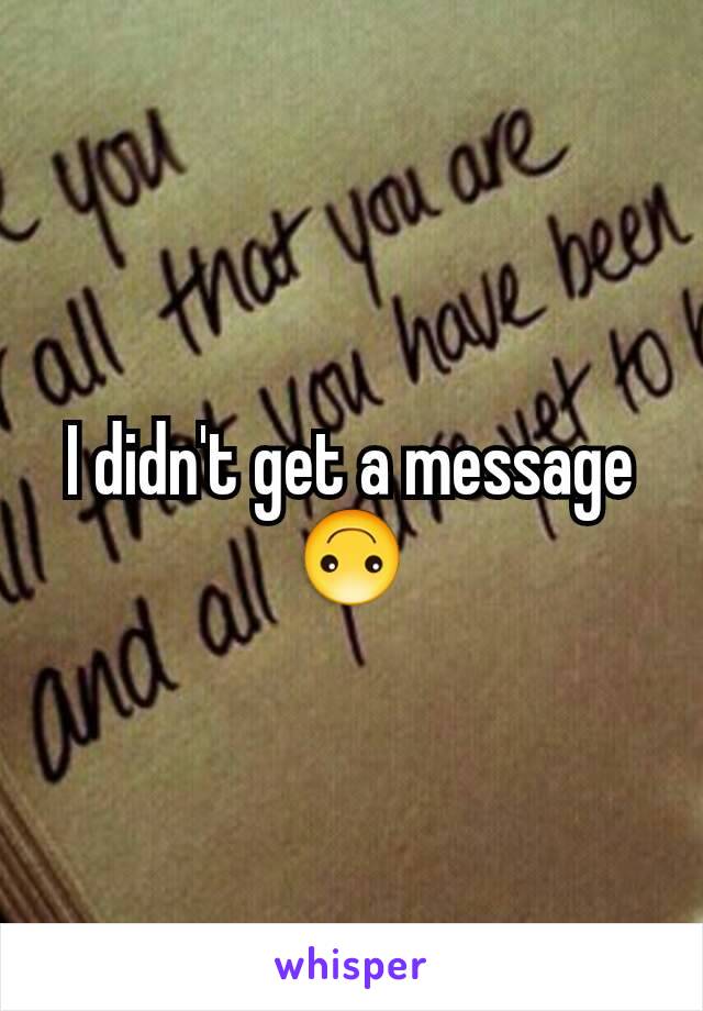 I didn't get a message 🙃