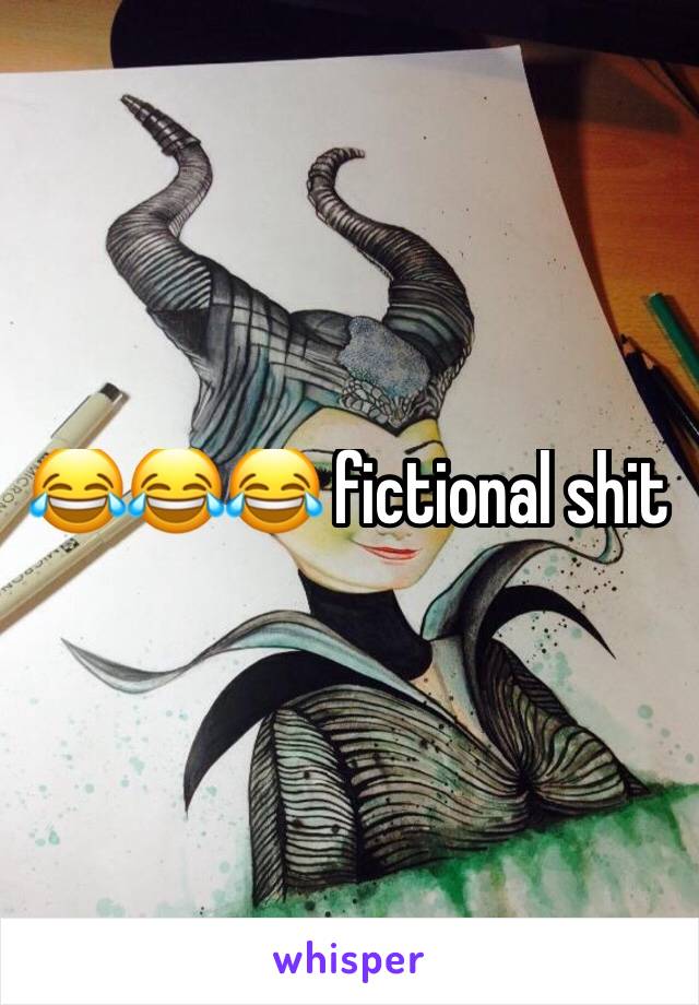 😂😂😂 fictional shit