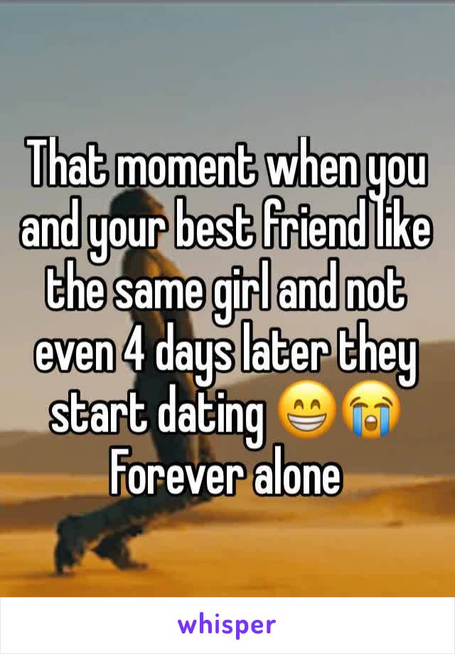 That moment when you and your best friend like the same girl and not even 4 days later they start dating 😁😭
Forever alone