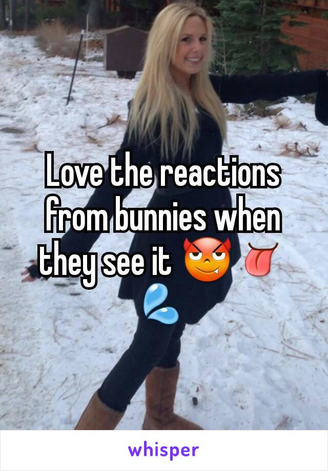 Love the reactions from bunnies when they see it 😈👅💦 