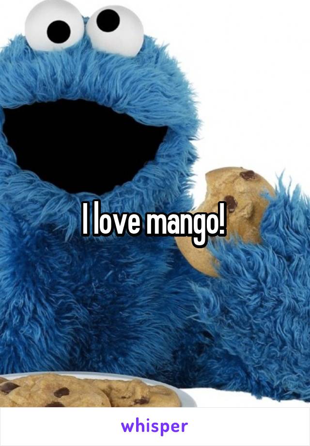 I love mango! 