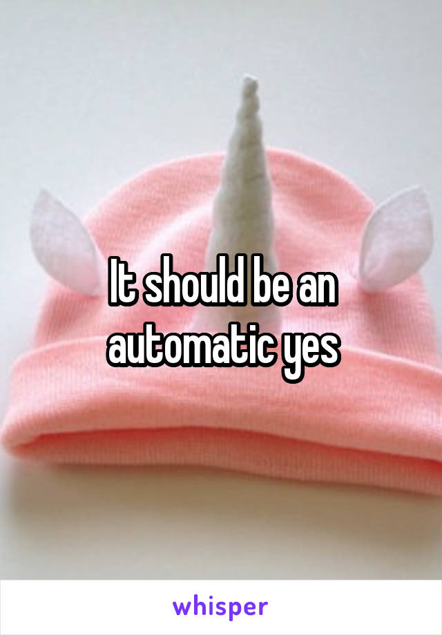 It should be an automatic yes